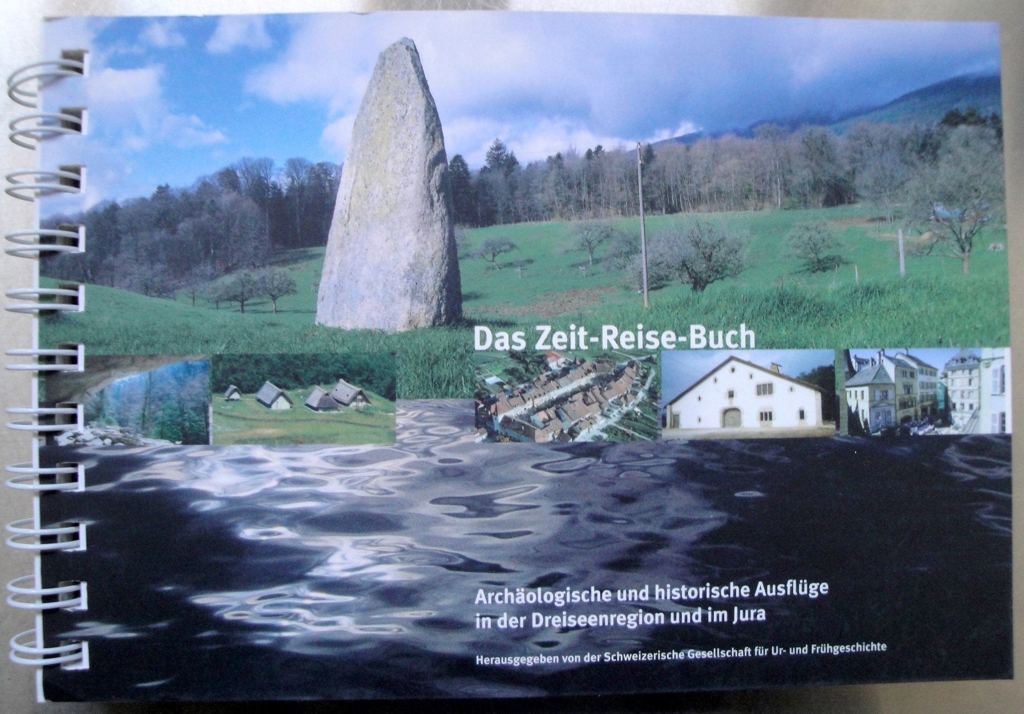 Das Zeit-Reise-Buch: Archäologische und historische Ausflüge in der Dreiseenregion und im Jura Politics & History