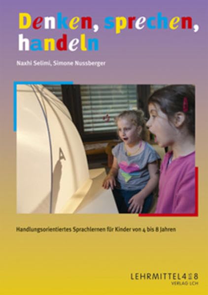Denken, sprechen, handeln: Handlungsorientiertes Sprachlernen für Kinder von 4 bis 8 Jahren Learning & Reference