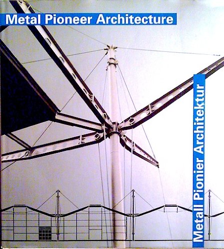 Metall Pionier Architektur. Metal Pioneer Architecture: Meisterwerke seit 100 Jahren. Text dtsch.-engl. Books