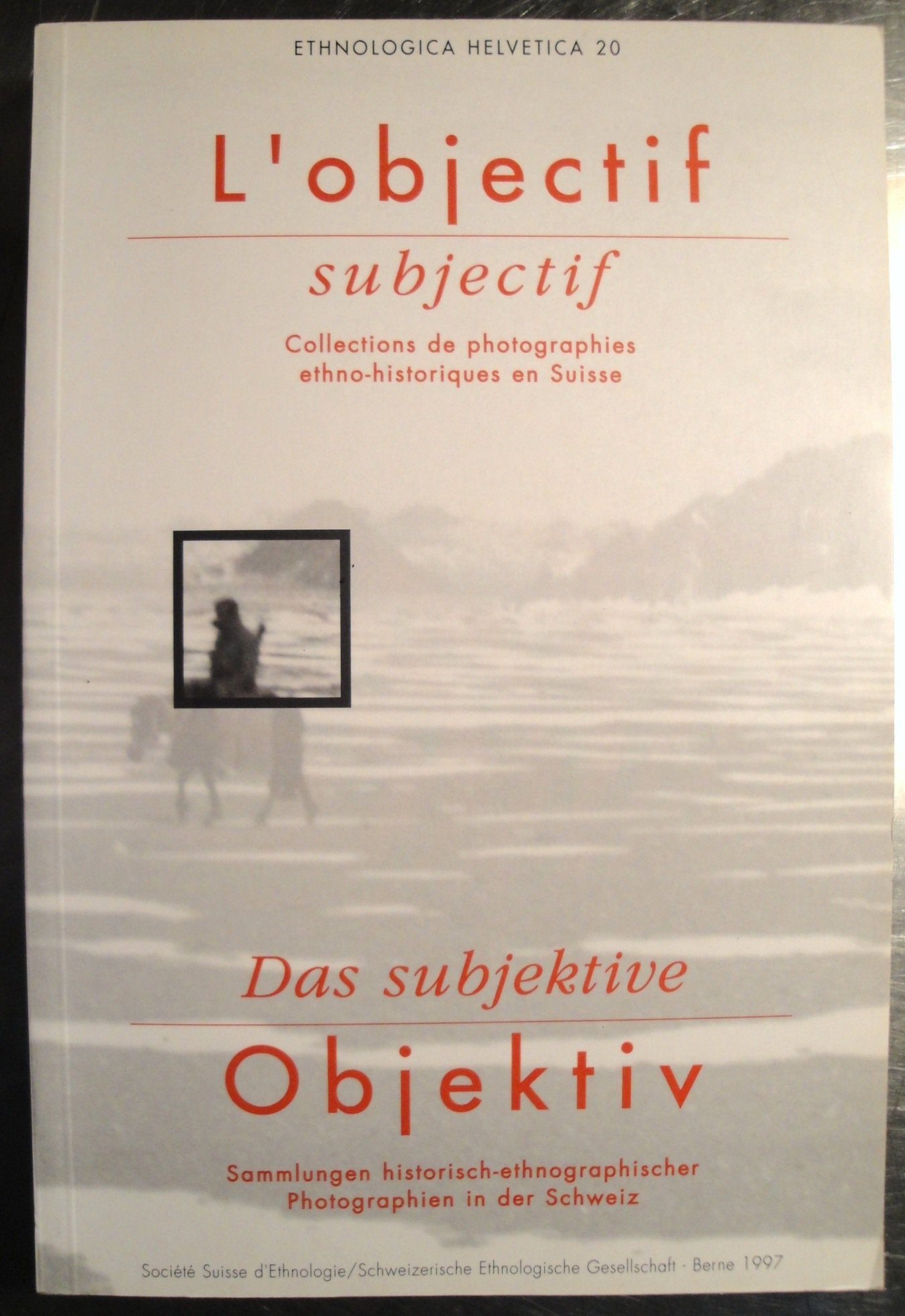 L'objectif subjectif /Das subjektive Objektiv. Sammlungen historisch-ethnograpischer Photographien in der Schweiz Arts & Music