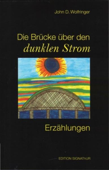 Die Brücke über den dunklen Strom: Erzählungen Essays & Short Stories