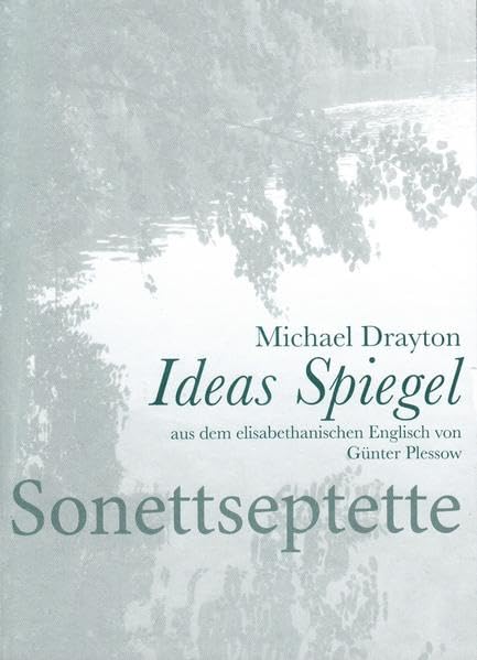 Michael Drayton IDEAS SPIEGEL - Amores in Vierzehnzeilern - aus dem elisabethanischen Englisch von Günter Plessow erstmals ins Deutsche übertragen: ... Struktur elisabethanischer Sonettsequenzen Contemporary literature