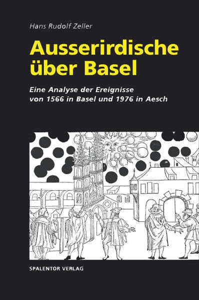 Ausserirdische über Basel: Eine Analyse der Ereignisse von 1566 in Basel und 1976 in Aesch Politics & History