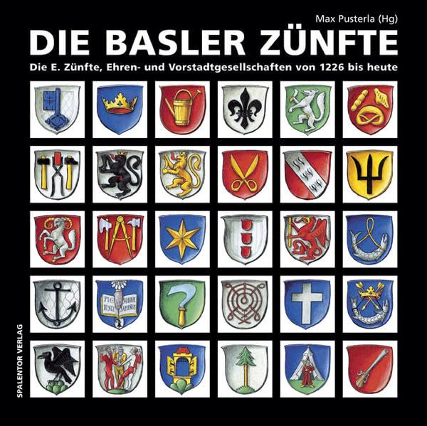 Die Basler Zünfte: Die E. Zünfte, Ehren- und Verstadtgesellschaften von 1226 bis heute. Mit einem Grusswort von Walter F. Studer Politics & History