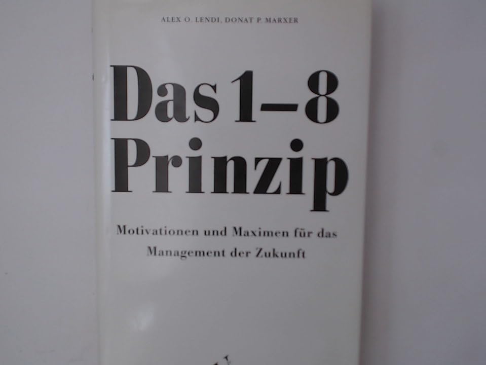 Das 1-8-Prinzip: Motivationen und Maximen für das Management der Zukunft Business, Finance & Career