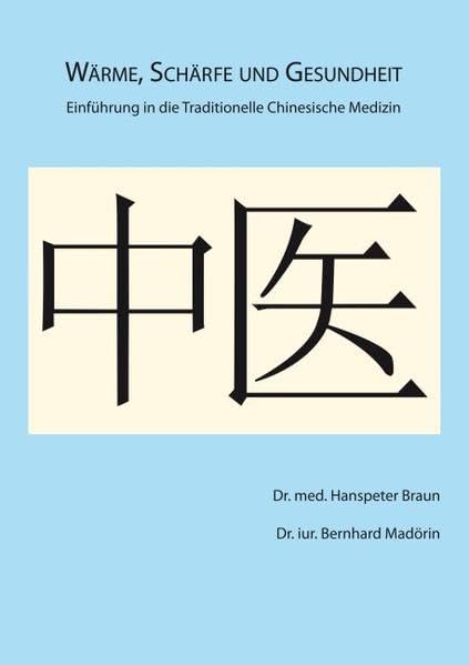 Wärme, Schärfe und Gesundheit: Einführung in die Traditionelle Chinesische Medizin Medicine