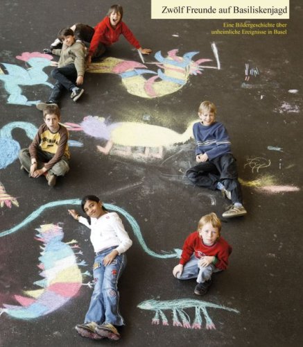 Zwölf Freunde auf Basiliskenjagd: Eine Bildergeschichte über unheimliche Ereignisse in Basel Children's books