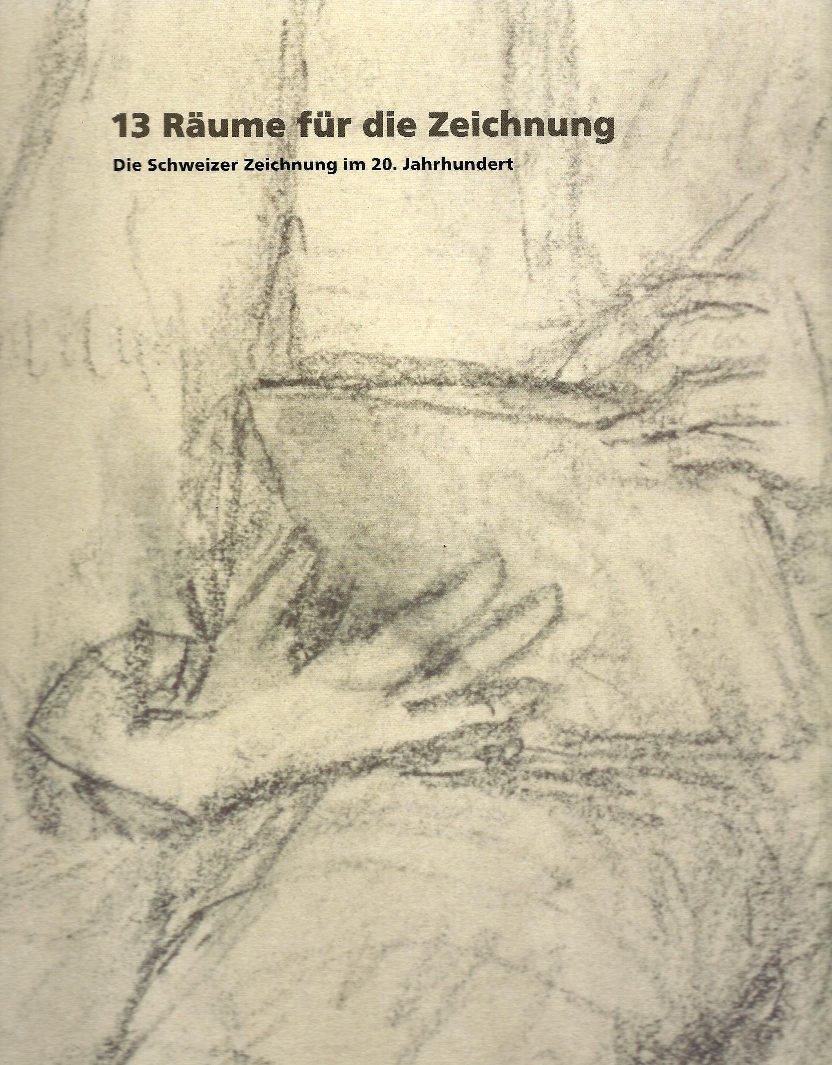 13 Räume für die Zeichnung, Die Schweizer Zeichnung im 20. Jahrhundert, Ausstellungskatalog mit vielen Abb., Books