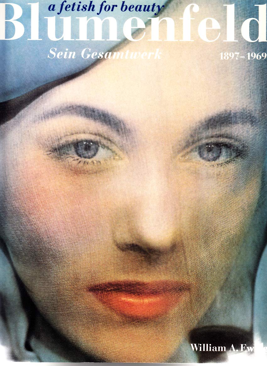 Blumenfeld, a fetish for beauty: sein Gesamtwerk 1897 - 1969 (Museum edition) von William A. Ewing book