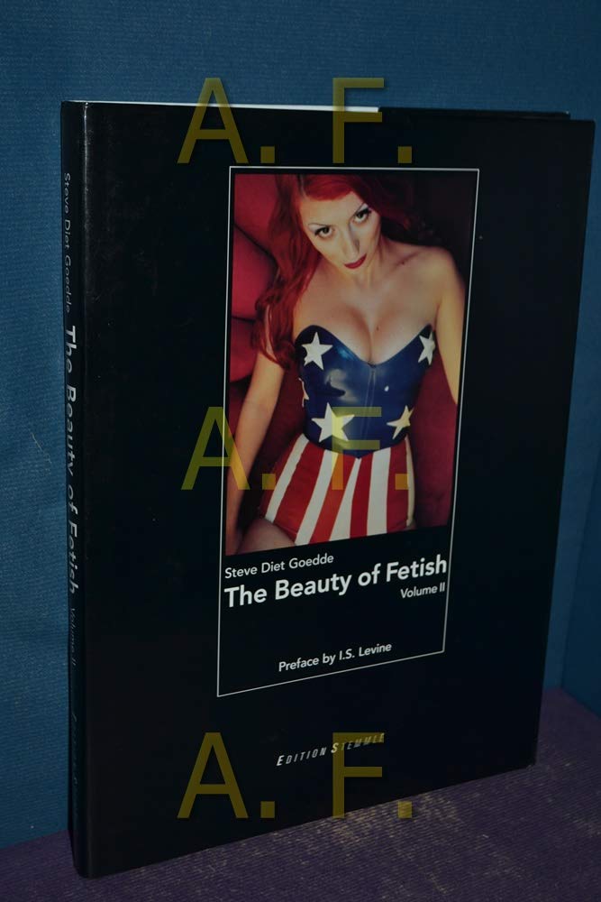 Steve Diet Goedde, The Beauty of Fetish.Vol.2: Preface by I. S. Levine Photography