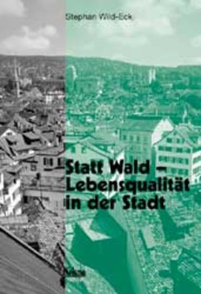 Statt Wald Lebensqualität in der Stadt. Die Bedeutung naturräumlicher Elemente am Beispiel der Stadt Zürich Law
