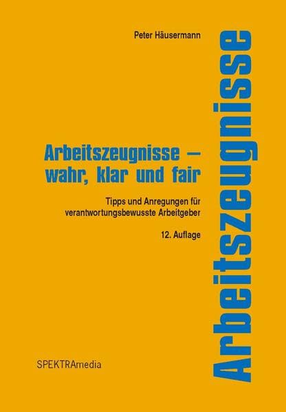 Arbeitszeugnisse - wahr, klar und fair: Tipps und Anregungen für verantwortungsbewusste Arbeitgeber Law