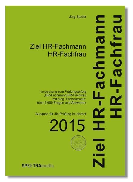 Ziel HR-Fachmann/HR-Fachfrau 2015: Vorbereitung zum Prüfungserfolg „HR-Fachmann/HR-Fachfrau mit eidg. Fachausweis“. Über 2'000 Fragen und Antworten inkl. Online Update Business, Finance & Career