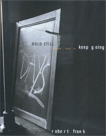 Robert Frank: Hold Still - Keep Going: Catalogue of the Exhibition at Museum Folkwang, Essen and at Museo Nacional Centro de Arte Reina Sofia, Madrid, 2001 Film, Art & Culture