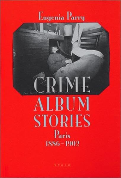 Crime Album Stories: Deutsche Ausgabe: Paris 1886-1902 Fiction