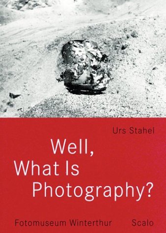 Well, What Is Photography: A Lecture on Photography on the Occasion of the 10th Anniversary of Fotomuseum Winterthur book