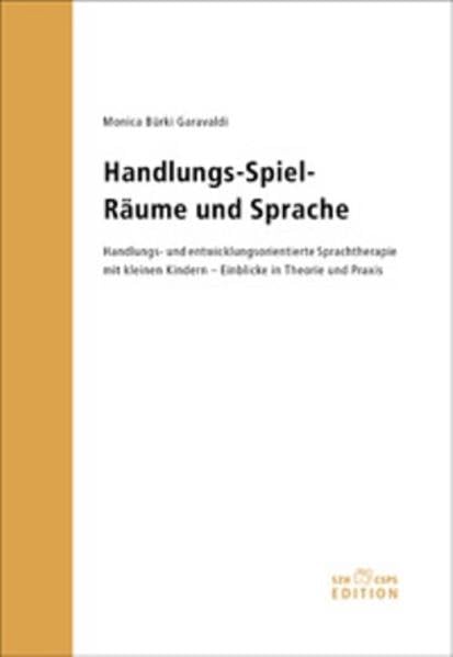 Handlungs-Spiel-Räume und Sprache: Handlungs- und entwicklungsorientierte Sprachtherapie mit kleinen Kindern - Einblicke in Theorie und Praxis Education & Training