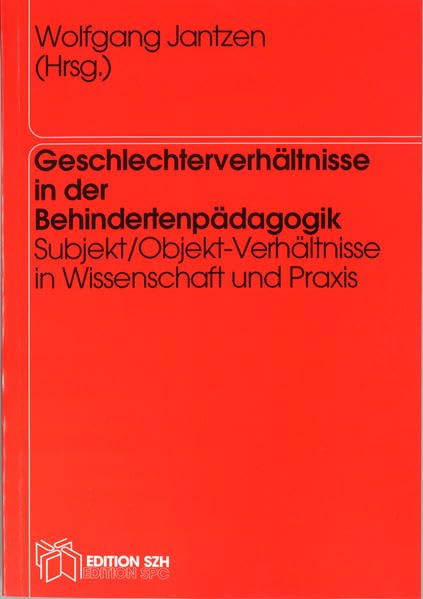 Geschlechterverhältnisse in der Behindertenpädagogik: Subjekt/Objekt-Verhältnisse in Wissenschaft und Praxis Education & Training