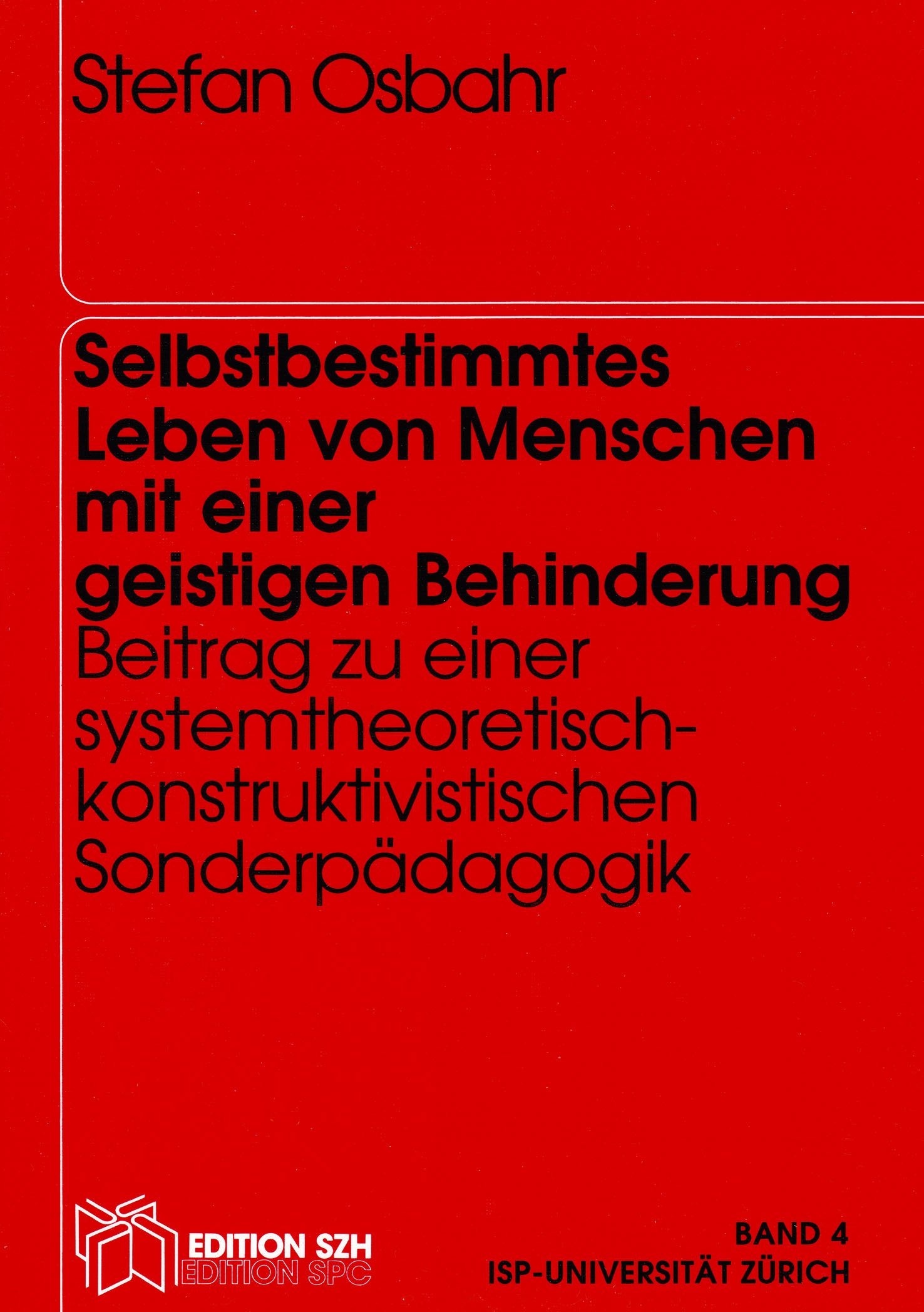 Selbstbestimmtes Leben von Menschen mit einer geistigen Behinderung. Beitrag zu einer systemtheoretisch-konstruktivistischen Sonderpädagogik Education & Training