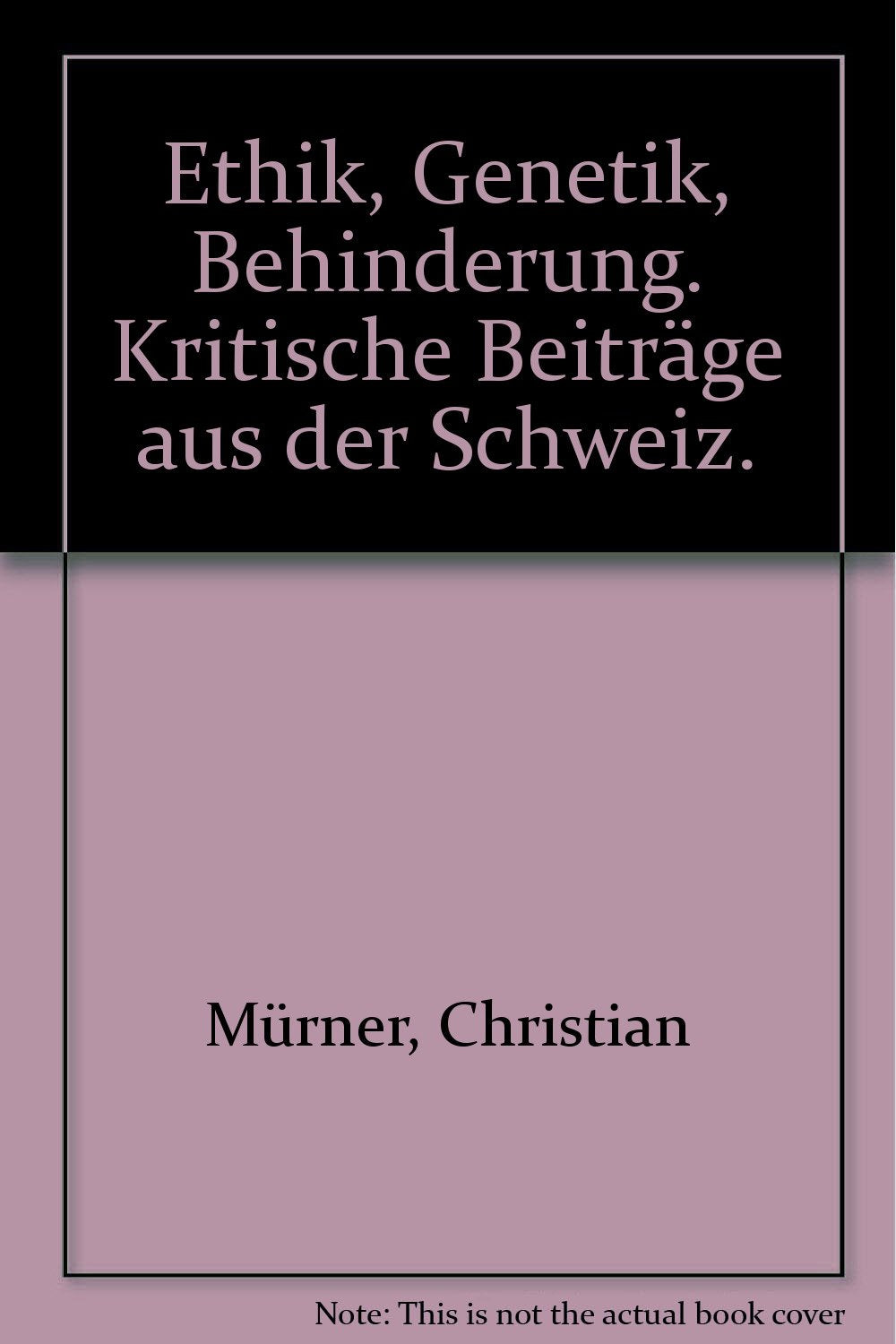 Ethik, Genetik, Behinderung. Kritische Beiträge aus der Schweiz. book