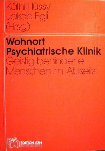 Wohnort Psychiatrische Klinik. Geistig behinderte Menschen im Abseits book