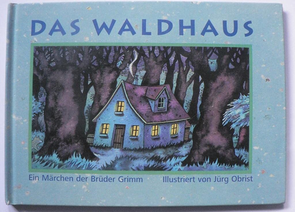 Das Waldhaus - Ein Märchen der Brüder Grimm, illustriert von Jürg Obrist Books
