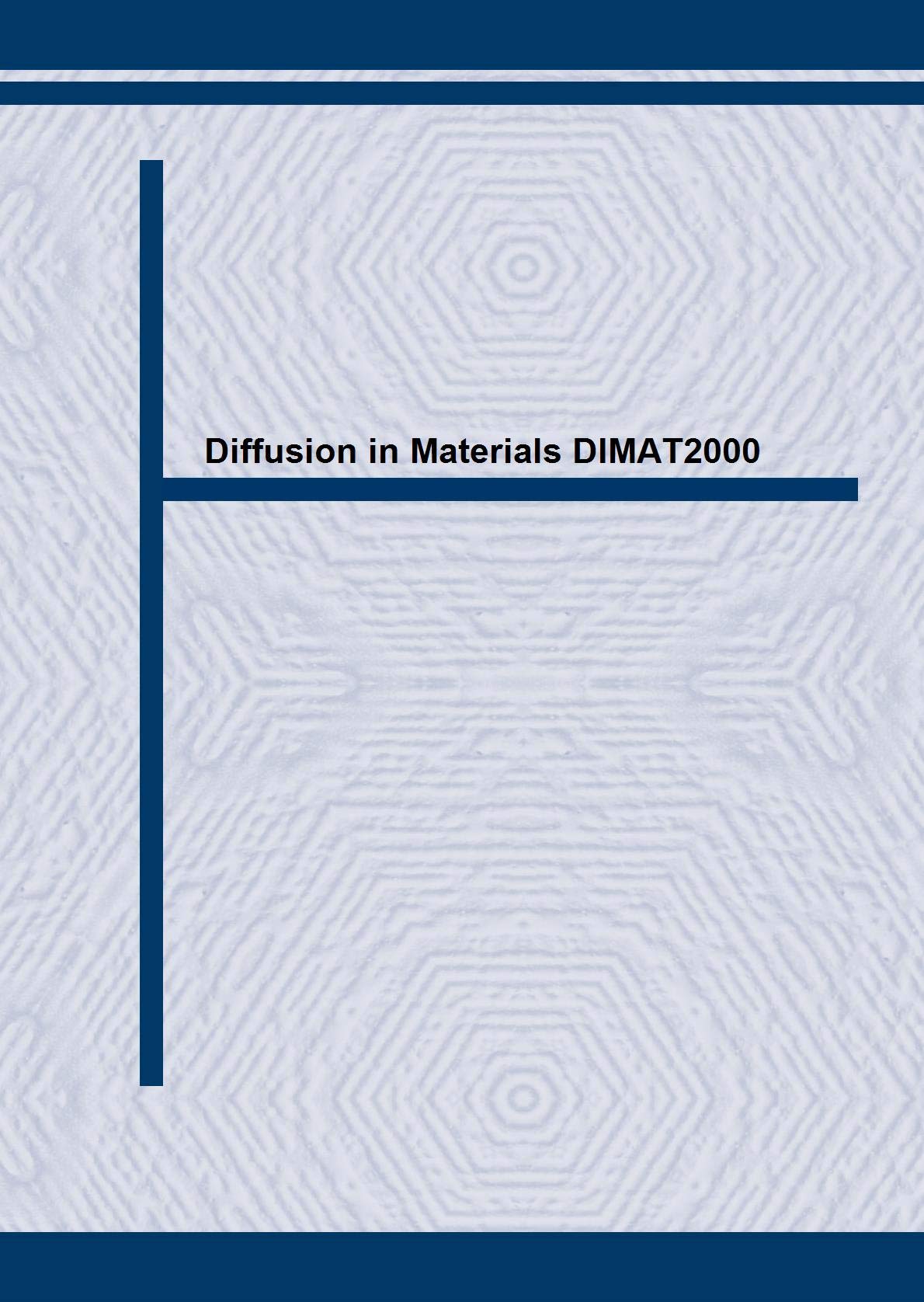 Proceedings of Dimat 2000: The Fifth International Conference on Diffusion in Materials, Paris France, July 17-21, 2000 book