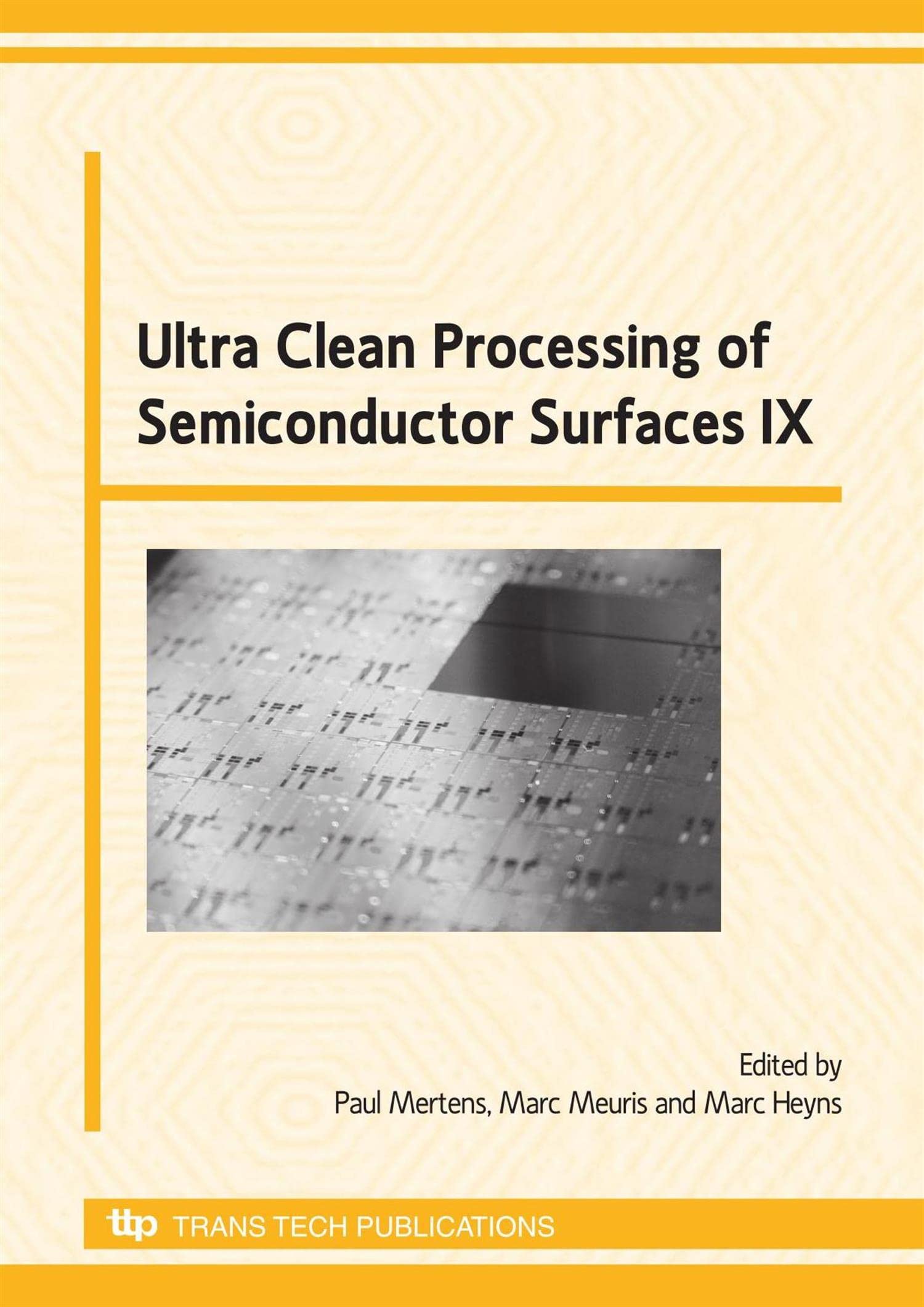 Ultra Clean Processing of Semiconductor Surfaces IX: Ucpss 2008, 9th International Symposium on Ultra Clean Processing of Semiconductor Surfaces (Ucpss) Held in Bruges, Belgium, September 22-24, 2008 book