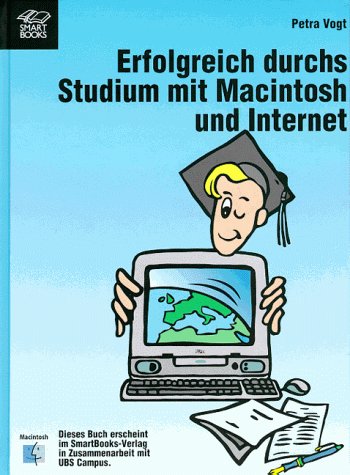 Erfolgreich durchs Studium mit Macintosh und Internet. Hausarbeiten, Referate, Internet: zeitsparend und effektiv. book