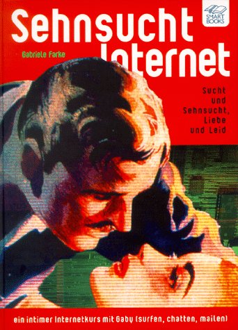 Sehnsucht Internet: Sucht und Sehnsucht, Liebe und Leid - Ein intimer Internet-Kurs mit Gaby Books
