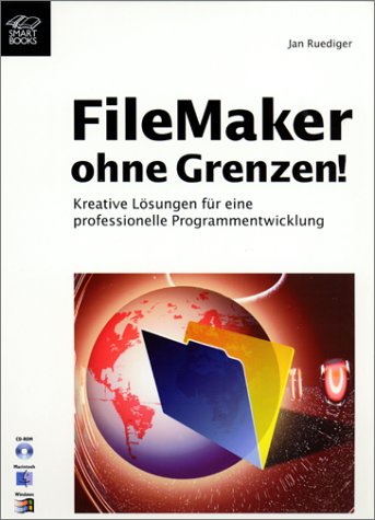 FileMaker ohne Grenzen!, m. CD-ROM: Kreative Lösungen für eine professionelle Programmentwicklung Computer Science