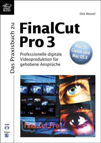 Das Praxisbuch zu Final Cut Pro 3: Professionelle digitale Videoproduktion für gehobene Ansprüche: Professionelle digitale Videoproduktion für gehobene Ansprüche. Für Mac OS Classic und Mac OS X Computer Science