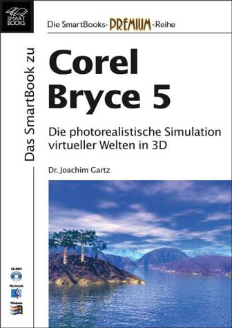 Das Praxisbuch zu Corel Bryce 5: Die photorealistische Simulation virtueller Welten in 3D Computer Science