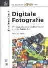 Das Praxisbuch Digitale Fotografie: Mit Digitalkamera und Computer zum perfekten Bild Photography