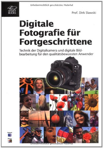 Digitale Fotografie für Fortgeschrittene : Technik der Digitalkamera und digitale Bildbearbeitung für den qualitätsbewussten Anwender Hobbies & Crafts