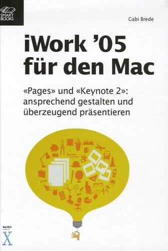 iWork 05 für den Mac : Pages und Keynote 2 : ansprechend gestalten und überzeugend präsentieren: "Pages" une "Keynote 2" -ansprechend gestalten und überzeugned präsentieren Books