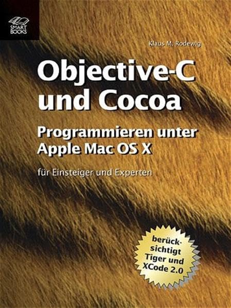 Objective-C und Cocoa : Programmieren unter Mac OS X -- für Einsteiger und Experten (berücksichtigt Tiger und Xcode 2.0 ) Computer Science