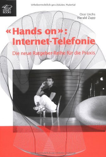 Hands on - Internet-Telefonie: Die neue Ratgeber-Reihe für die Praxis Business & Technology