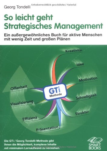 So leicht geht strategisches Management: Ein außergewöhnliches Buch für aktive Menschen mit wenig Zeit und großen Plänen. Die Georg Tondelli-Methode gibt ... mit minimalem Lernaufwand zu verstehen Law