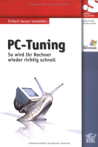 PC-Tuning: So wird der Rechner wieder richtig schnell: So wird der Rechner wieder richtig schnell. Einfach besser verstehen Computer Science