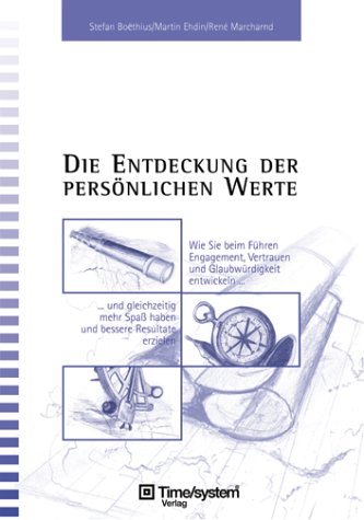 Die Entdeckung der persönlichen Werte. Wie Sie beim Führen Engagement, Vertrauen und Glaubwürdigkeit entwickeln - und gleichzeitig mehr Spaß haben und bessere Resultate erreichen. Business, Finance & Career