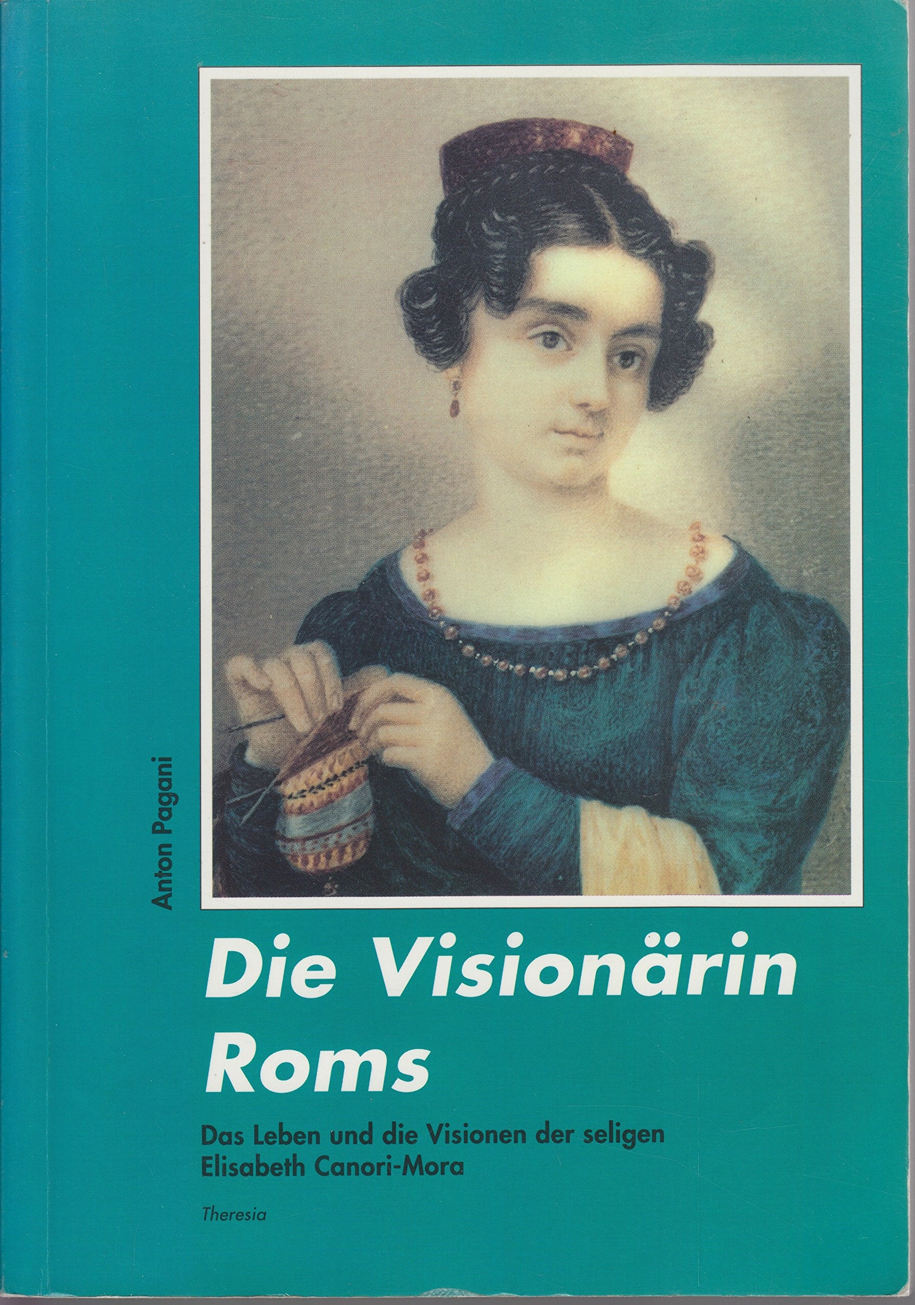 Die Visionärin Roms: Die Selige Elisabeth Canori Mora (1774-1825) - Ihr Leben - Ihre Visionen Social Sciences