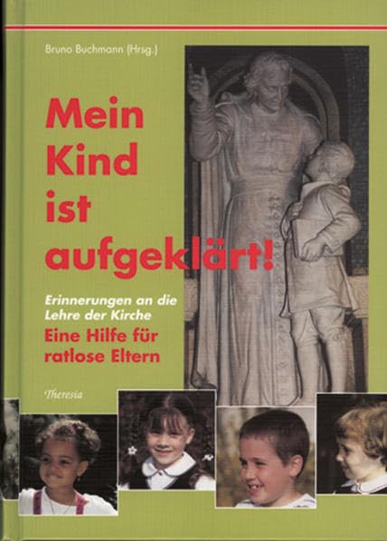 Mein Kind ist aufgeklärt!: Erinnerungen an die Lehre der Kirche. Eine Hilfe für ratlose Eltern Parents & Children