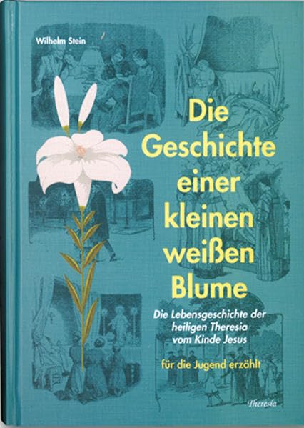 Geschichte einer kleinen weissen Blume: Die Lebensgeschichte der heiligen Theresia vom Kinde Jesus Contemporary literature