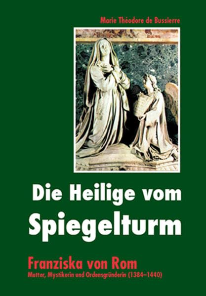 Die Heilige vom Spiegelturm: Franziska von Rom - Mutter, Mystikerin und Ordensgründerin (1384-1440) Art & Literature