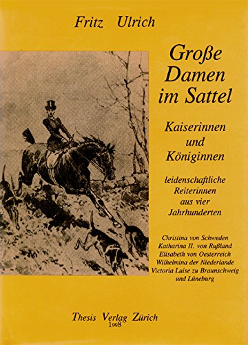 Grosse Damen im Sattel - Kaiserinnen und Königinnen: Leidenschaftliche Reiterinnen aus vier Jahrhunderten Memories