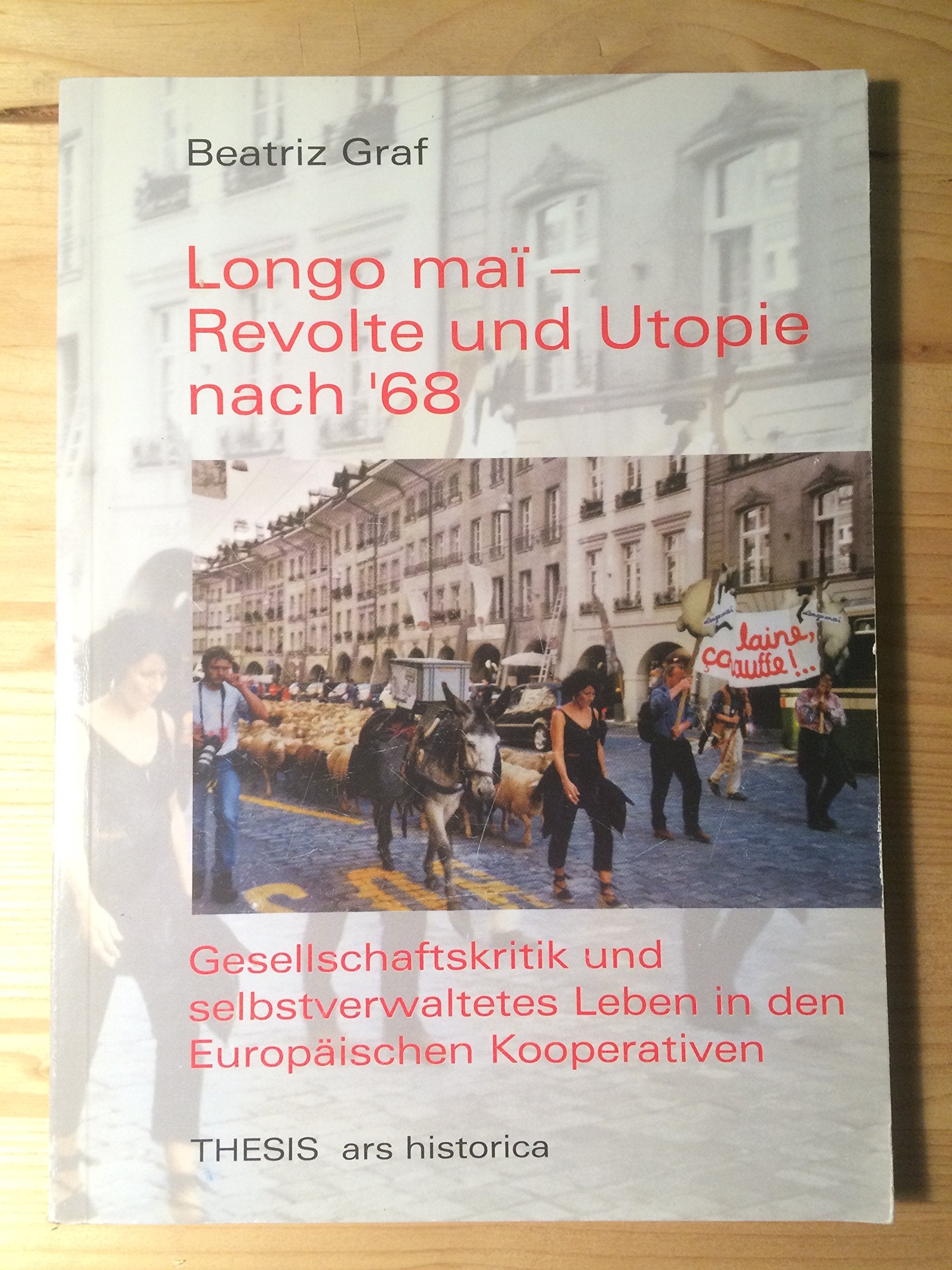 Longo maï - Revolte und Utopie nach '68: Gesellschaftskritik und selbstverwaltetes Leben in den Europäischen Kooperativen (Ars Historica) Law