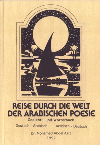 Reise durch die Welt der arabischen Poesie / Orientalische Liebesgedichte, Umm Kulthums Lieder: Gedicht- und poetisches Wörterbuch, Begleitliteratur für Arabisch-Lernende Poetry