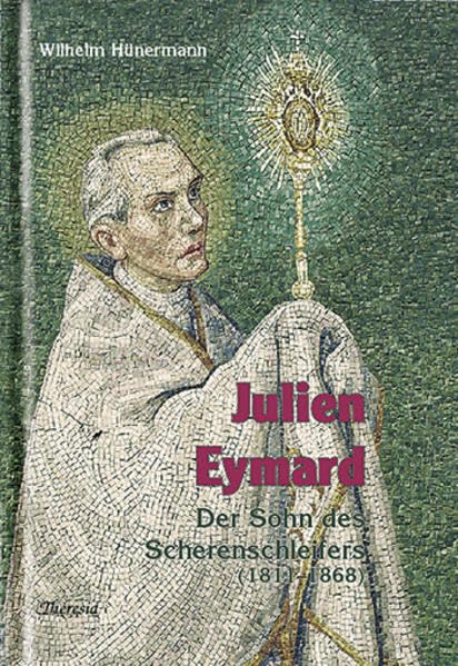 Julien Eymard: Der Sohn des Scherenschleifers (1811–1868) Personalities