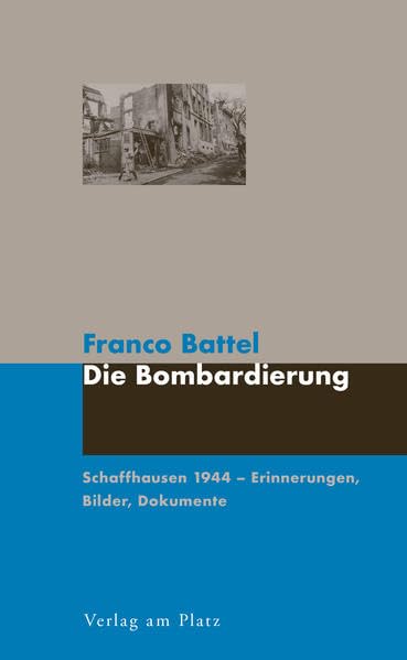 Die Bombardienung: Schaffhausen 1944 : Erinnerungen, Bilder, Dokumente book